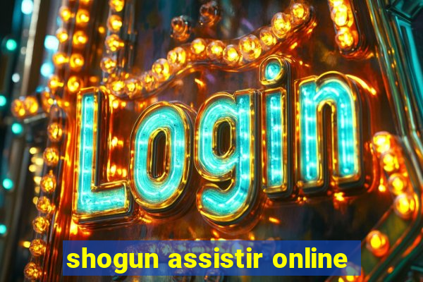 shogun assistir online